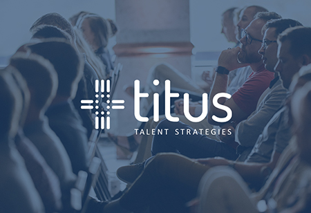 Titus Talent Strategies: Building a High-Tech, Human-Touch Recruiting Model Around Precision and Adaptability